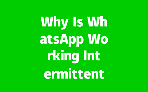 Why Is WhatsApp Working Intermittently in 2025? Quick Fixes to Try Now