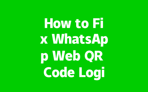 How to Fix WhatsApp Web QR Code Login Timeout in 2025?