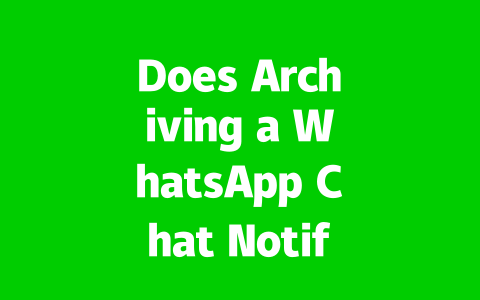 Does Archiving a WhatsApp Chat Notify the Other Person in 2025?