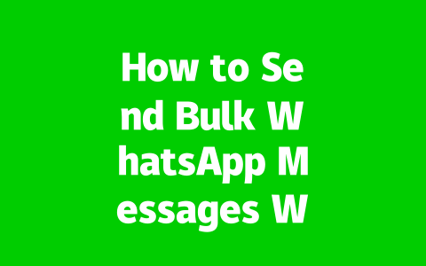 How to Send Bulk WhatsApp Messages Without Bans in 2025?