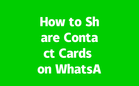 How to Share Contact Cards on WhatsApp Easily in 2025? 2 a5484751a4ae53c84763b5da4e2b8448