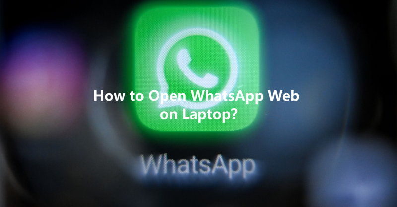 How to Open WhatsApp Web on Laptop? 三