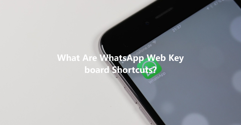 What Are WhatsApp Web Keyboard Shortcuts? 三