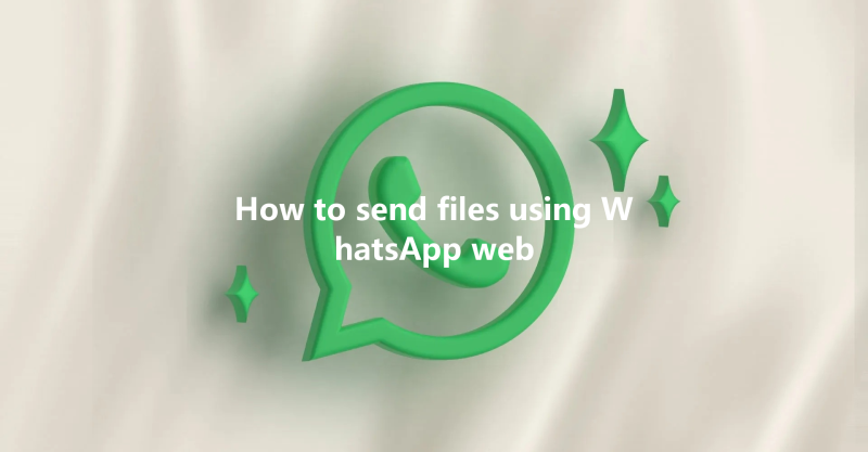 How to send files using WhatsApp web 三