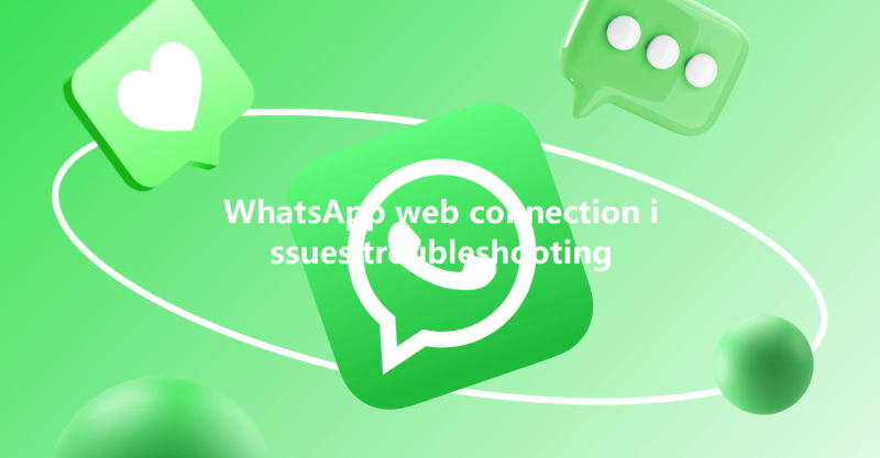 WhatsApp web connection issues troubleshooting 3 WhatsApp web connection issues troubleshooting 三