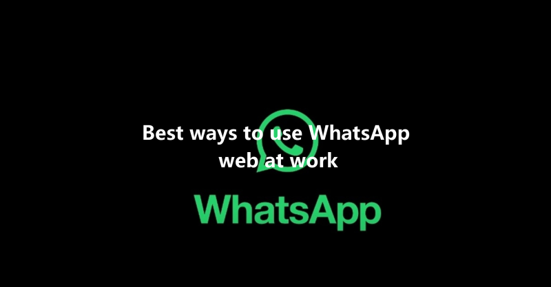 Best ways to use WhatsApp web at work 3 Best ways to use WhatsApp web at work 三