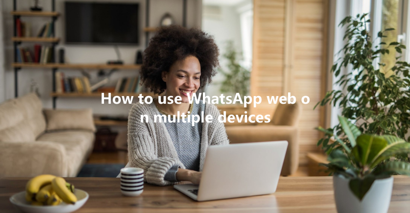 How to use WhatsApp web on multiple devices 3 How to use WhatsApp web on multiple devices 三