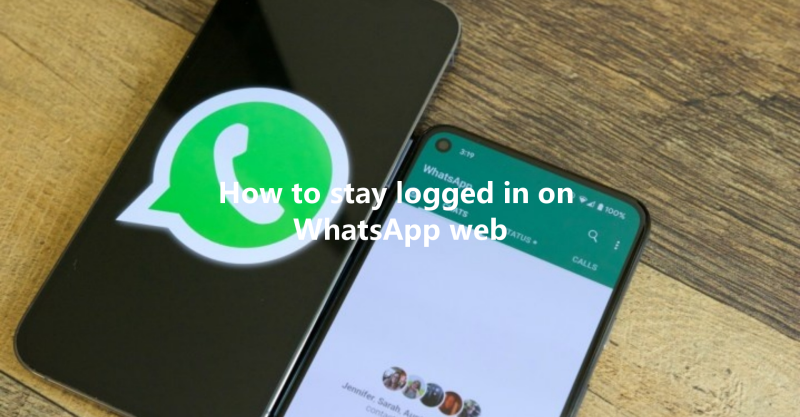 How to stay logged in on WhatsApp web 3 How to stay logged in on WhatsApp web 三
