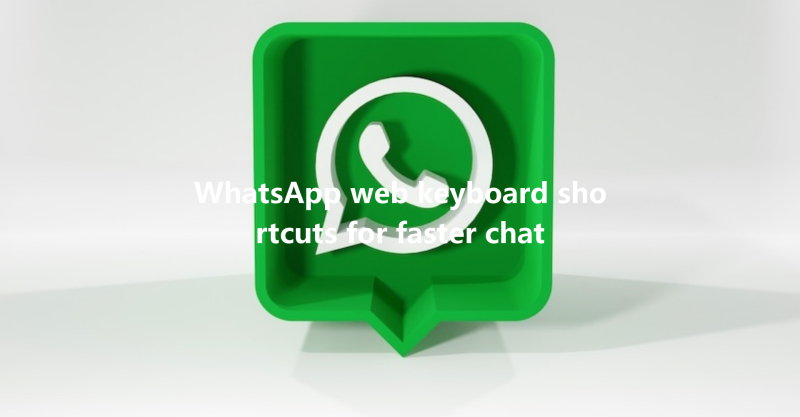 WhatsApp web keyboard shortcuts for faster chat 三