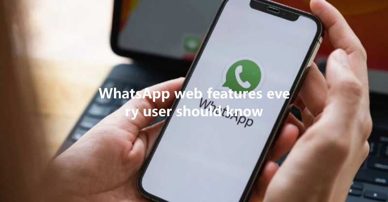 WhatsApp web features every user should know 3 WhatsApp web features every user should know 三