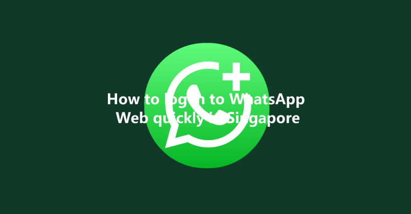 How to log in to WhatsApp Web quickly in Singapore 三