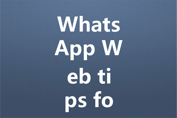 WhatsApp Web tips for faster messaging at work 三